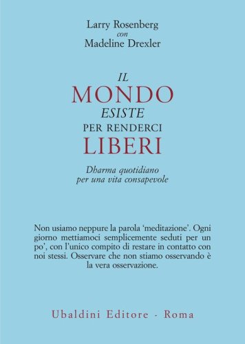 Il mondo esiste per renderci liberi. Dharma quotidiano per una vita consapevole