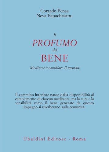 Il profumo del bene. Meditare &egrave; cambiare il mondo
