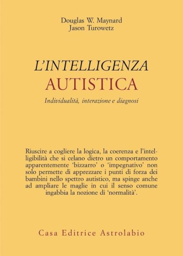 Intelligenza autistica. Individualit&agrave;, interazione e diagnosi