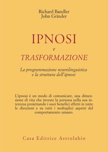 Ipnosi e trasformazione. La programmazione neurolinguistica e la struttura dell'ipnosi