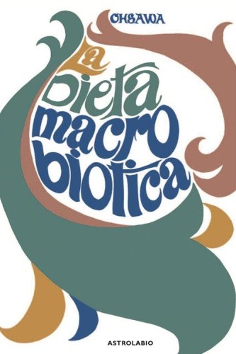 La dieta macrobiotica o l'arte del ringiovanimento e della longevit&agrave;