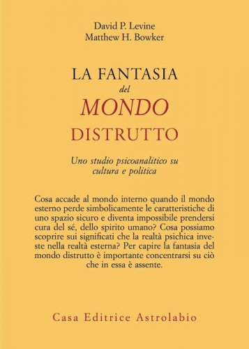 La fantasia del mondo distrutto. Uno studio psicoanalitico su cultura e politica