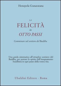 La felicit&agrave; in otto passi. Camminare sul sentiero del Buddha