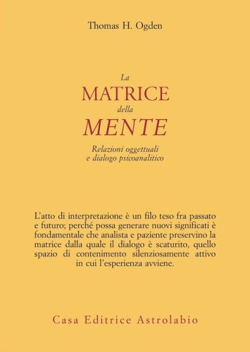 La matrice della mente. Relazioni oggettuali e dialogo psicoanalitico