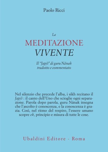 La meditazione vivente. Il &laquo;Japj&icirc;&raquo; di guru N&acirc;nak tradotto e commentato