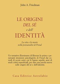 Le origini del s&eacute; e dell'identit&agrave;. La vita e la morte nella psicoanalisi di Freud