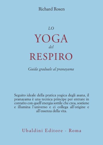 Lo yoga del respiro. Guida graduale al pranayama