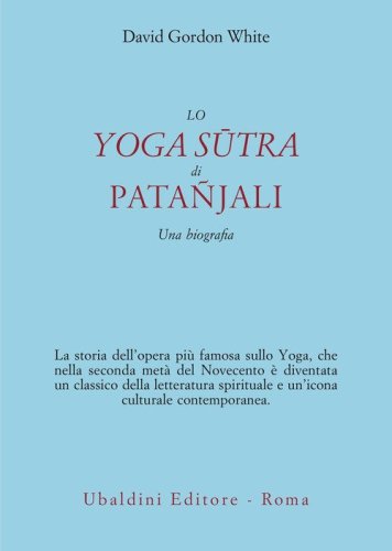 Lo Yoga S&ucirc;tra di Pata&ntilde;jali. Una biografia