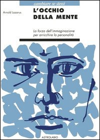 L'occhio della mente. La forza dell'immaginazione per arricchire la personalit&agrave;