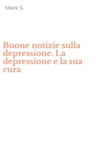 Buone notizie sulla depressione. La depressione e la sua cura