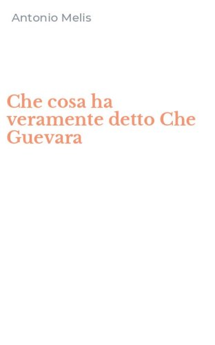 Che cosa ha veramente detto Che Guevara