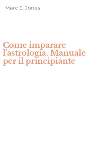 Come imparare l'astrologia. Manuale per il principiante