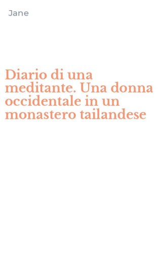 Diario di una meditante. Una donna occidentale in un monastero tailandese