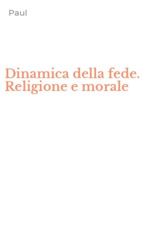 Dinamica della fede. Religione e morale