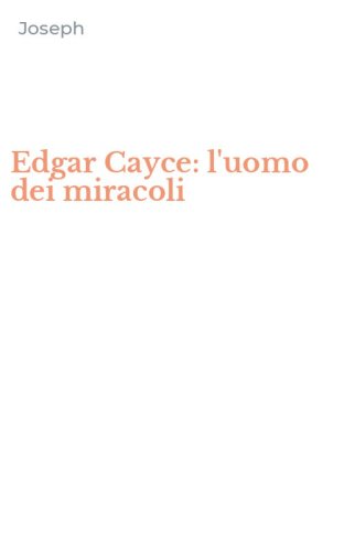 Edgar Cayce: l'uomo dei miracoli