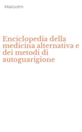 Enciclopedia della medicina alternativa e dei metodi di autoguarigione