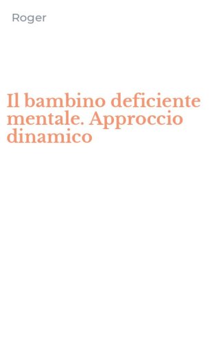 Il bambino deficiente mentale. Approccio dinamico