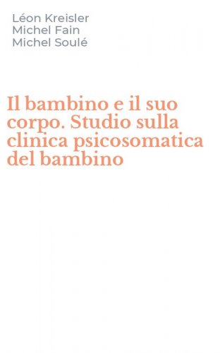 Il bambino e il suo corpo. Studio sulla clinica psicosomatica del bambino