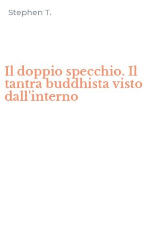 Il doppio specchio. Il tantra buddhista visto dall'interno