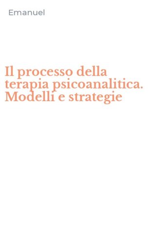 Il processo della terapia psicoanalitica. Modelli e strategie
