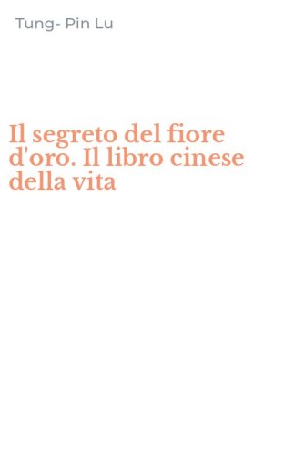 Il segreto del fiore d'oro. Il libro cinese della vita