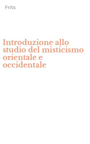Introduzione allo studio del misticismo orientale e occidentale