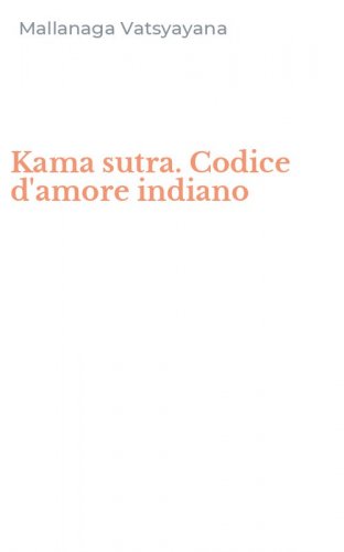 Kama sutra. Codice d'amore indiano