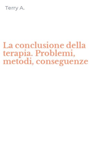 La conclusione della terapia. Problemi, metodi, conseguenze