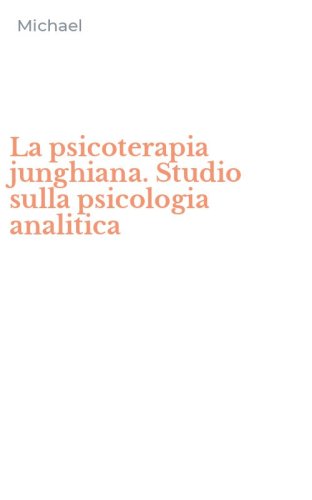 La psicoterapia junghiana. Studio sulla psicologia analitica