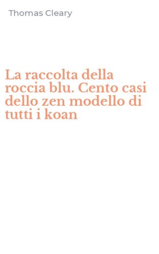 La raccolta della roccia blu. Cento casi dello zen modello di tutti i koan