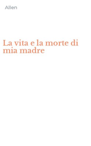 La vita e la morte di mia madre