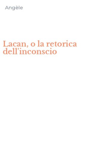Lacan, o la retorica dell'inconscio