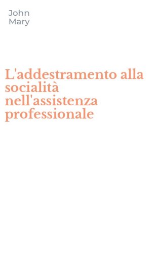 L'addestramento alla socialit&agrave; nell'assistenza professionale