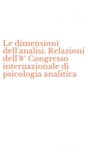 Le dimensioni dell'analisi. Relazioni dell'8&deg; Congresso internazionale di psicologia analitica