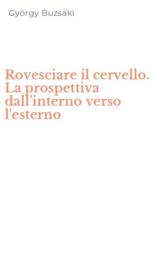 Rovesciare il cervello. La prospettiva dall'interno verso l'esterno