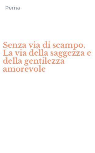 Senza via di scampo. La via della saggezza e della gentilezza amorevole