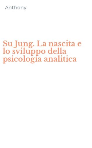 Su Jung. La nascita e lo sviluppo della psicologia analitica