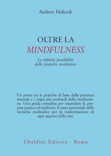 Oltre la mindfulness. Le infinite possibilit&agrave; delle pratiche meditative