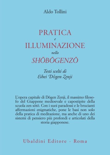 Pratica e illuminazione nello Sh&ocirc;b&ocirc;genz&ocirc;. Testi scelti di Eihei D&ocirc;gen Zenji
