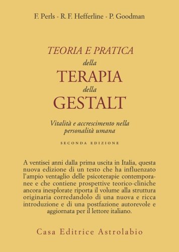 Teoria e pratica della terapia della Gestalt. Vitalit&agrave; e accrescimento della personalit&agrave; umana