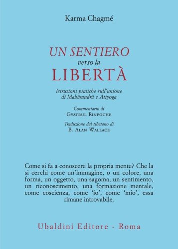 Un sentiero verso la libert&agrave;. Istruzioni pratiche sull'unione di Mah&acirc;mudr&acirc; e Atiyoga