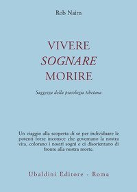 Vivere, sognare, morire. Saggezza della psicologia tibetana