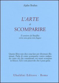 L'arte di scomparire. Il sentiero del Buddha verso una gioia non fugace