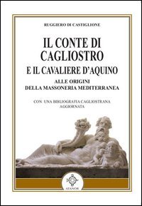 Il conte di Cagliostro e il cavaliere D'Aquino. Alle origini della massoneria mediterranea