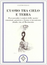 L'uomo tra cielo e terra. Percorrendo i sentieri delle nostre emozioni, pensiero e forma si incontrano dando vita al movimento