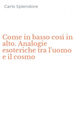 Come in basso cos&igrave; in alto. Analogie esoteriche tra l'uomo e il cosmo
