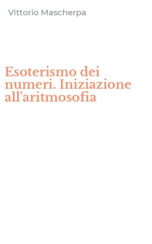 Esoterismo dei numeri. Iniziazione all'aritmosofia