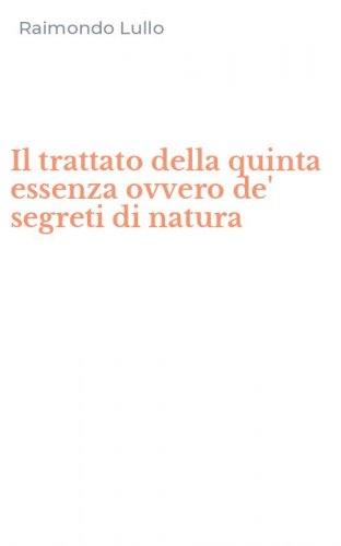 Il trattato della quinta essenza ovvero de' segreti di natura