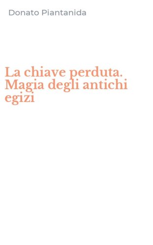 La chiave perduta. Magia degli antichi egizi
