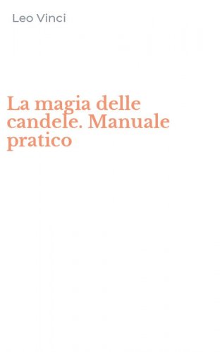 La magia delle candele. Manuale pratico